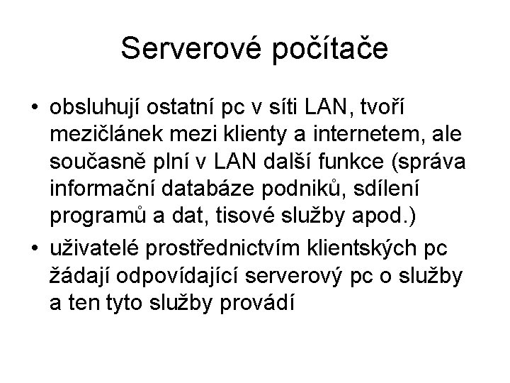 Serverové počítače • obsluhují ostatní pc v síti LAN, tvoří mezičlánek mezi klienty a