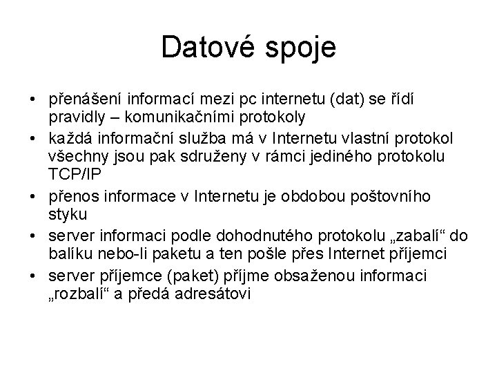 Datové spoje • přenášení informací mezi pc internetu (dat) se řídí pravidly – komunikačními