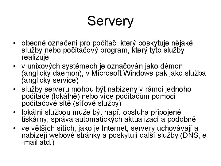 Servery • obecné označení pro počítač, který poskytuje nějaké služby nebo počítačový program, který