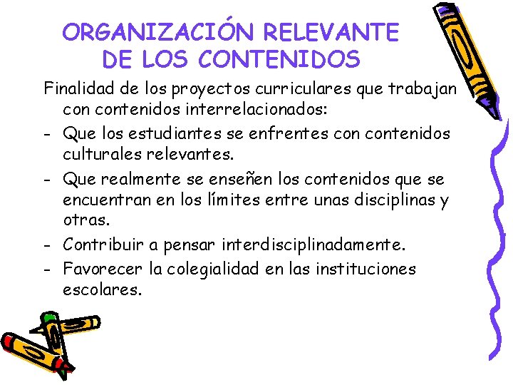 ORGANIZACIÓN RELEVANTE DE LOS CONTENIDOS Finalidad de los proyectos curriculares que trabajan contenidos interrelacionados: