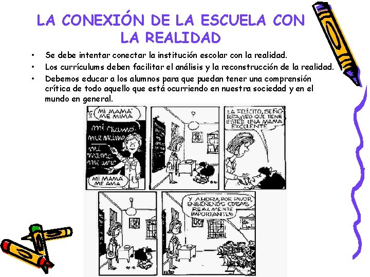 LA CONEXIÓN DE LA ESCUELA CON LA REALIDAD • • • Se debe intentar