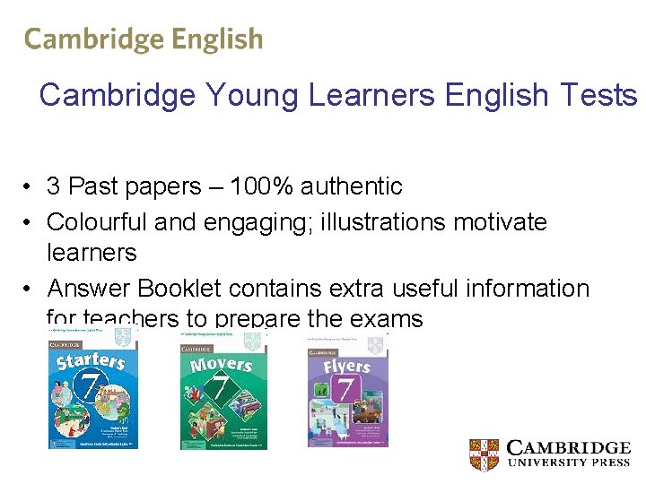 Cambridge Young Learners English Tests • 3 Past papers – 100% authentic • Colourful