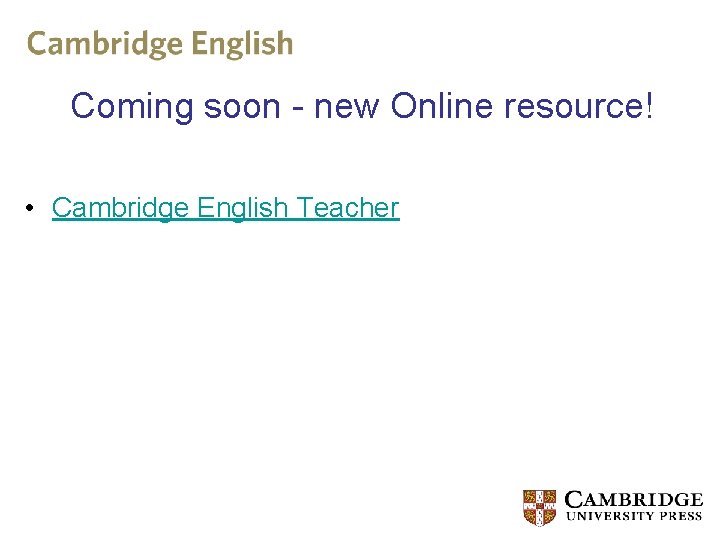 Coming soon - new Online resource! • Cambridge English Teacher 