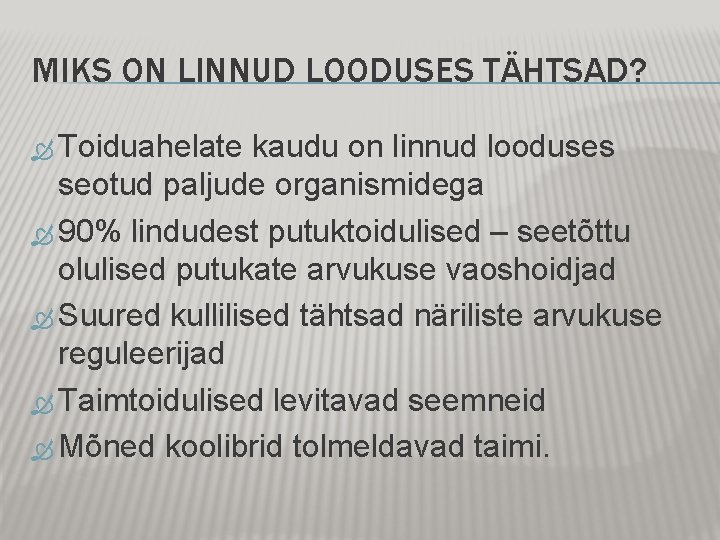 MIKS ON LINNUD LOODUSES TÄHTSAD? Toiduahelate kaudu on linnud looduses seotud paljude organismidega 90% MIKS ON LINNUD LOODUSES TÄHTSAD? Toiduahelate kaudu on linnud looduses seotud paljude organismidega 90%