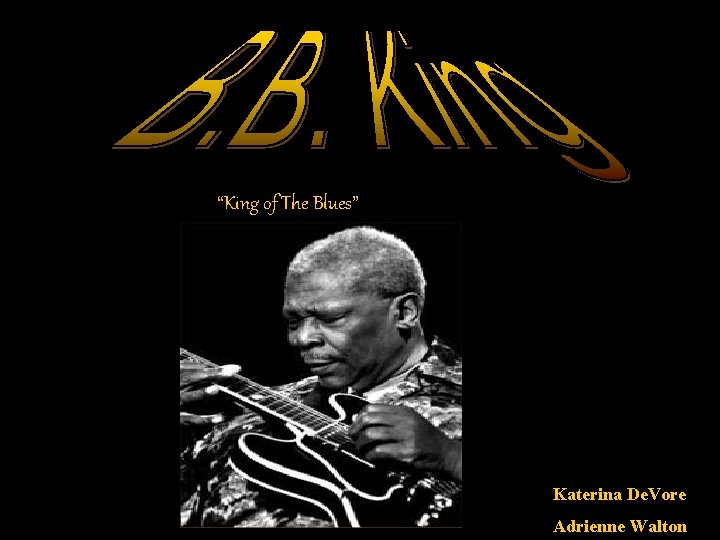 “King of The Blues” Katerina De. Vore Adrienne Walton 