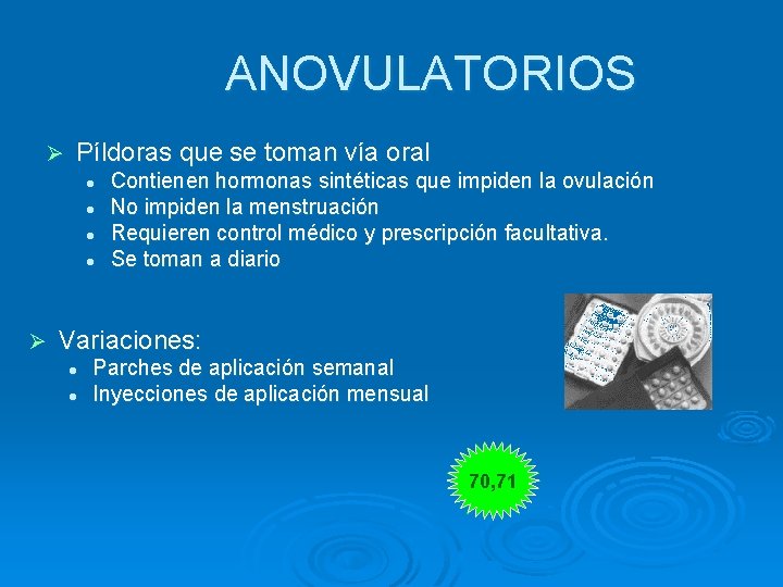 ANOVULATORIOS Ø Píldoras que se toman vía oral l l Ø Contienen hormonas sintéticas