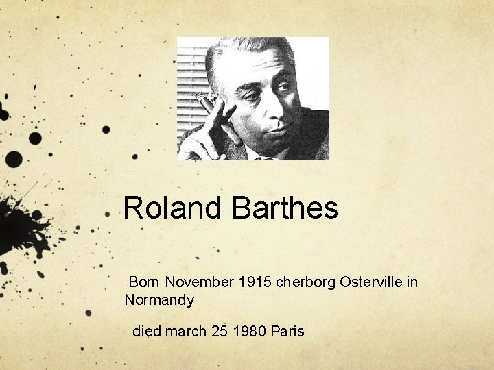 Roland Barthes Born November 1915 cherborg Osterville in Normandy died march 25 1980 Paris
