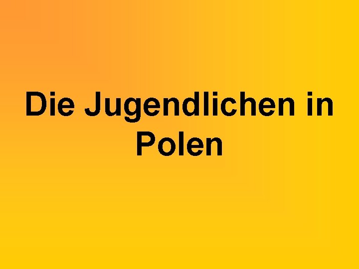 Die Jugendlichen in Polen 