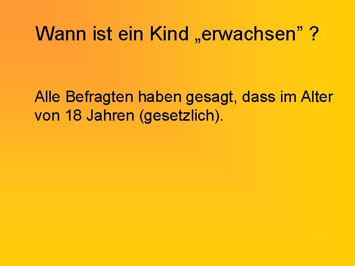Wann ist ein Kind „erwachsen” ? Alle Befragten haben gesagt, dass im Alter von