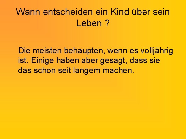 Wann entscheiden ein Kind über sein Leben ? Die meisten behaupten, wenn es volljährig