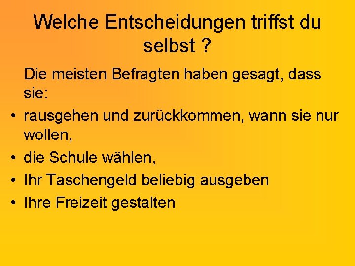 Welche Entscheidungen triffst du selbst ? • • Die meisten Befragten haben gesagt, dass