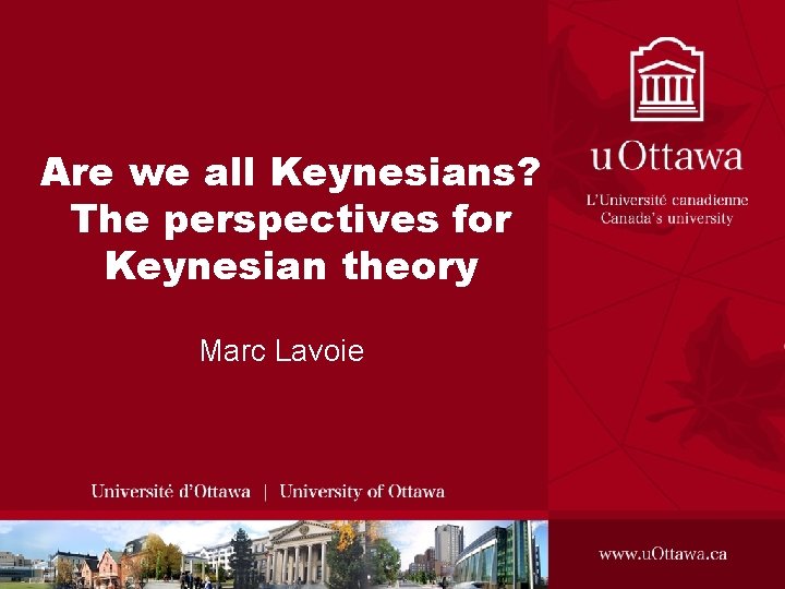 Are we all Keynesians? The perspectives for Keynesian theory Marc Lavoie 