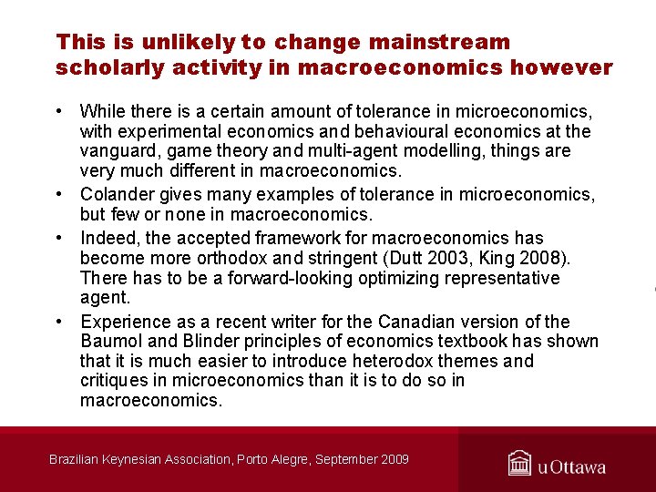 This is unlikely to change mainstream scholarly activity in macroeconomics however • While there