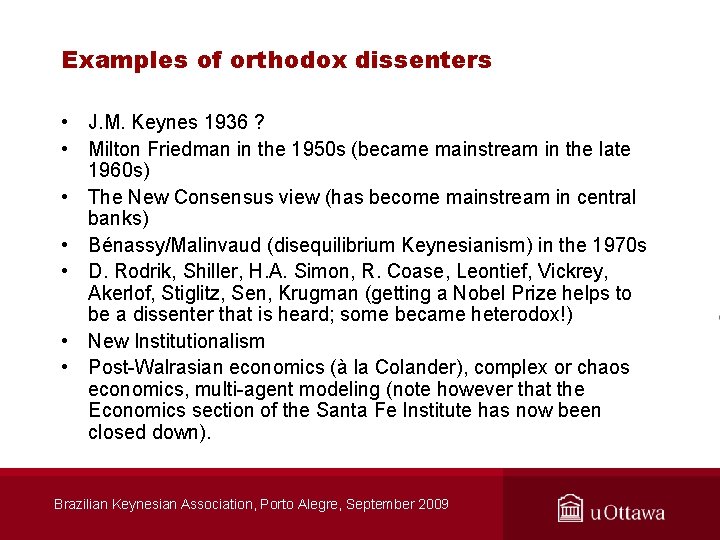 Examples of orthodox dissenters • J. M. Keynes 1936 ? • Milton Friedman in