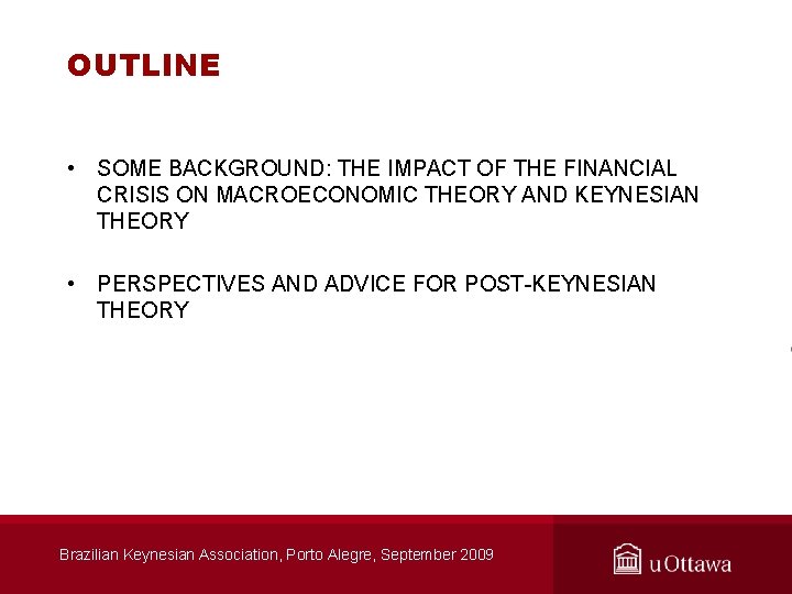 OUTLINE • SOME BACKGROUND: THE IMPACT OF THE FINANCIAL CRISIS ON MACROECONOMIC THEORY AND