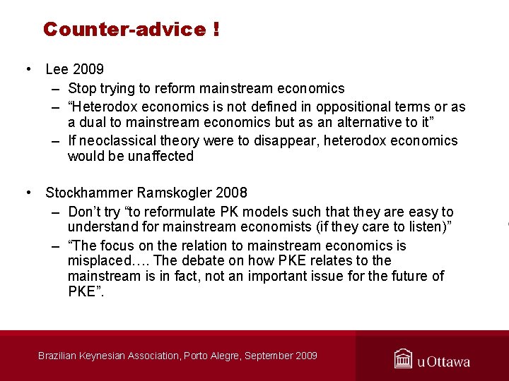 Counter-advice ! • Lee 2009 – Stop trying to reform mainstream economics – “Heterodox