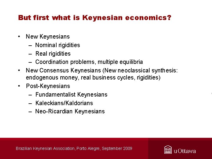 But first what is Keynesian economics? • New Keynesians – Nominal rigidities – Real