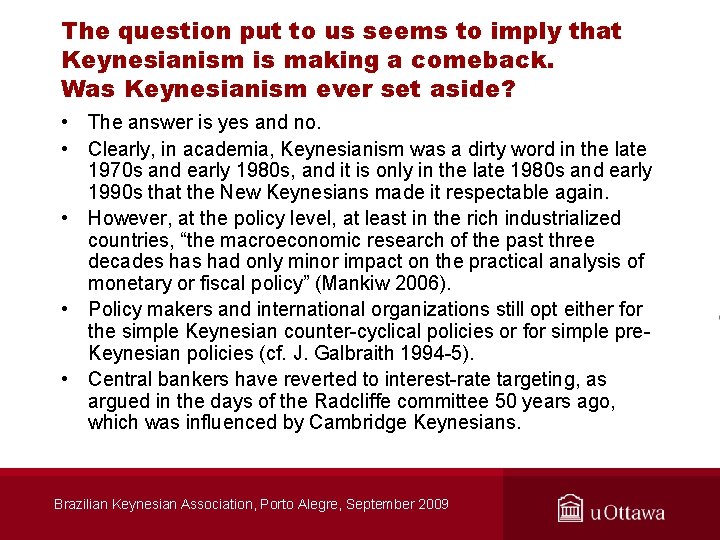 The question put to us seems to imply that Keynesianism is making a comeback.