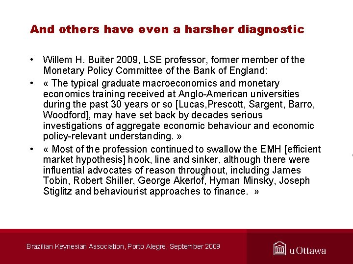 And others have even a harsher diagnostic • Willem H. Buiter 2009, LSE professor,