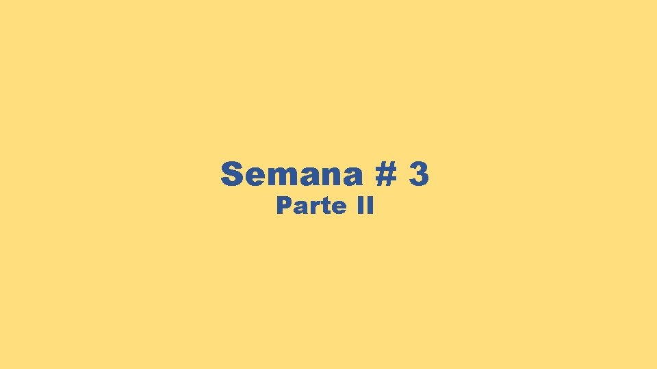 Semana # 3 Parte II 