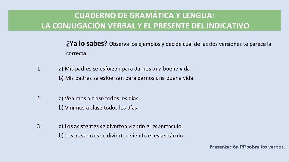 1. a) Mis padres se esforzan para darnos una buena vida. b) Mis padres