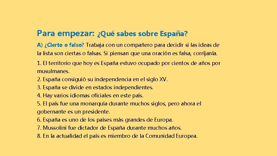 Para empezar: ¿Qué sabes sobre España? A) ¿Cierto o falso? Trabaja con un compañero