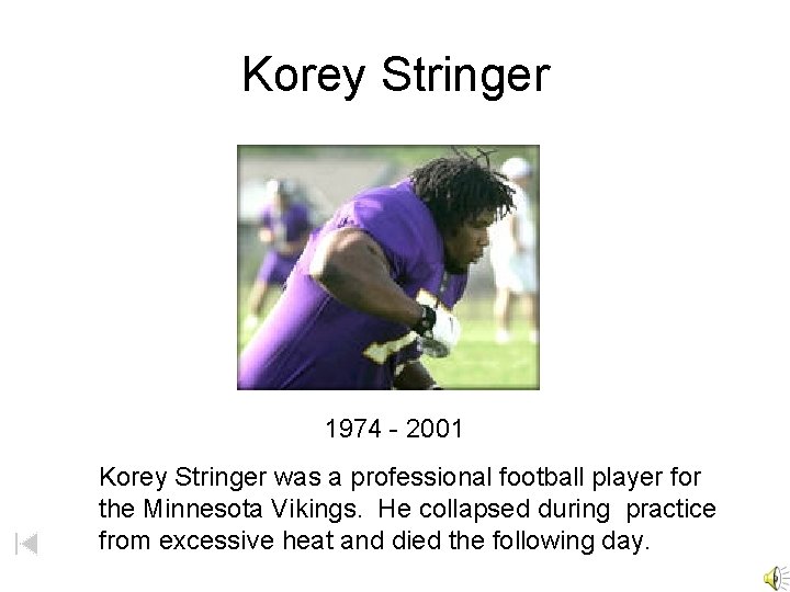 Korey Stringer 1974 - 2001 Korey Stringer was a professional football player for the