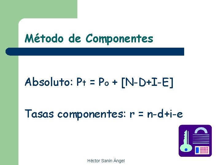 Método de Componentes Absoluto: Pt = Po + [N-D+I-E] Tasas componentes: r = n-d+i-e