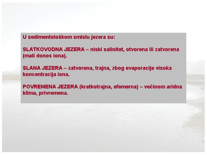 U sedimentološkom smislu jezera su: SLATKOVODNA JEZERA – niski salinitet, otvorena ili zatvorena (mali