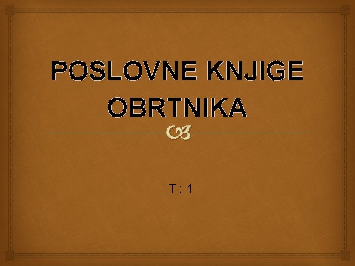 POSLOVNE KNJIGE OBRTNIKA T : 1 