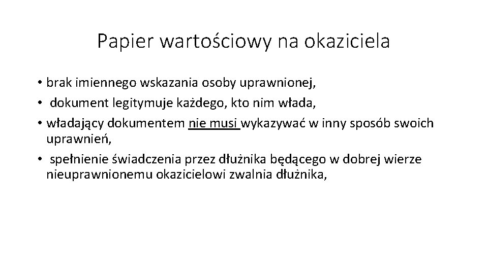 Papier wartościowy na okaziciela • brak imiennego wskazania osoby uprawnionej, • dokument legitymuje każdego,