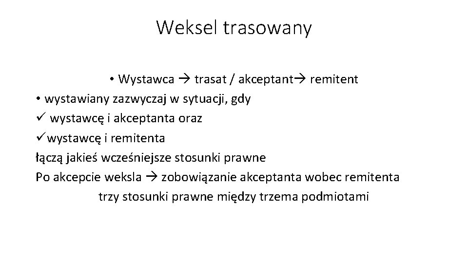 Weksel trasowany • Wystawca trasat / akceptant remitent • wystawiany zazwyczaj w sytuacji, gdy