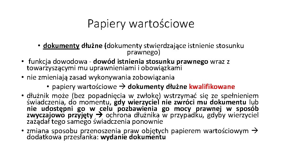 Papiery wartościowe • • • dokumenty dłużne (dokumenty stwierdzające istnienie stosunku prawnego) funkcja dowodowa