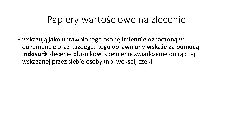 Papiery wartościowe na zlecenie • wskazują jako uprawnionego osobę imiennie oznaczoną w dokumencie oraz