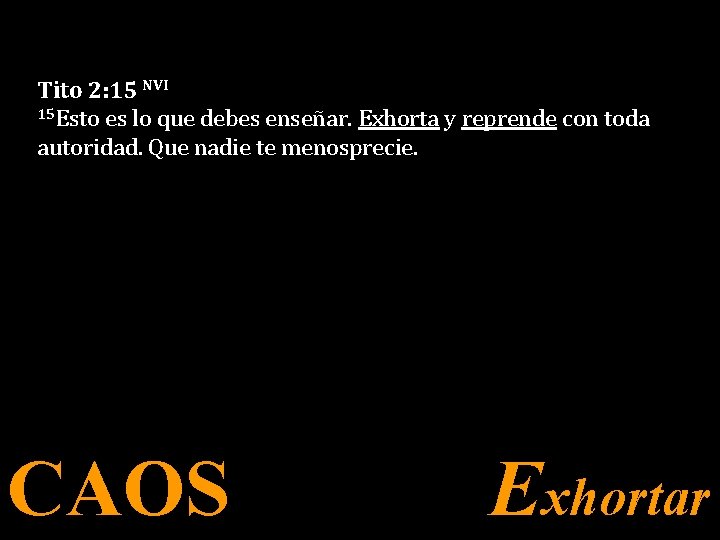 Tito 2: 15 NVI 15 Esto es lo que debes enseñar. Exhorta y reprende