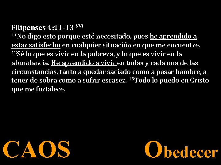 Filipenses 4: 11 -13 NVI 11 No digo esto porque esté necesitado, pues he