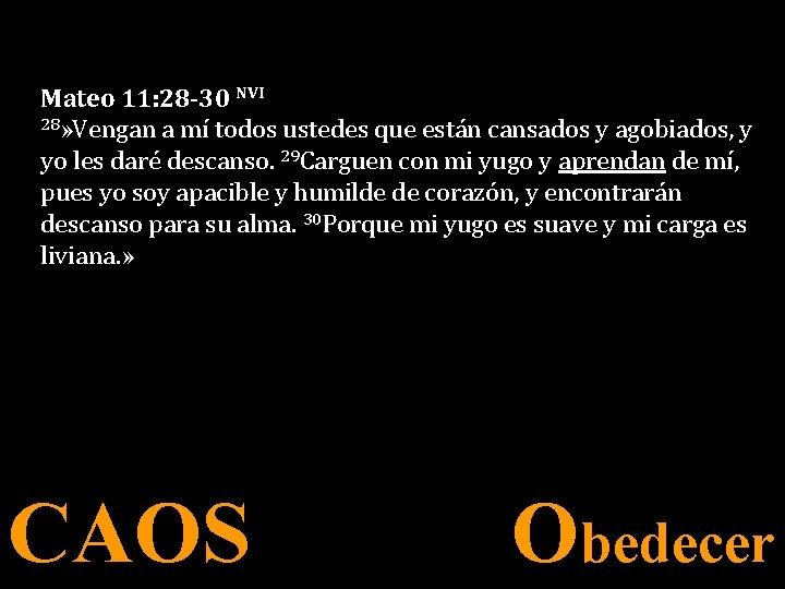 Mateo 11: 28 -30 NVI 28» Vengan a mí todos ustedes que están cansados