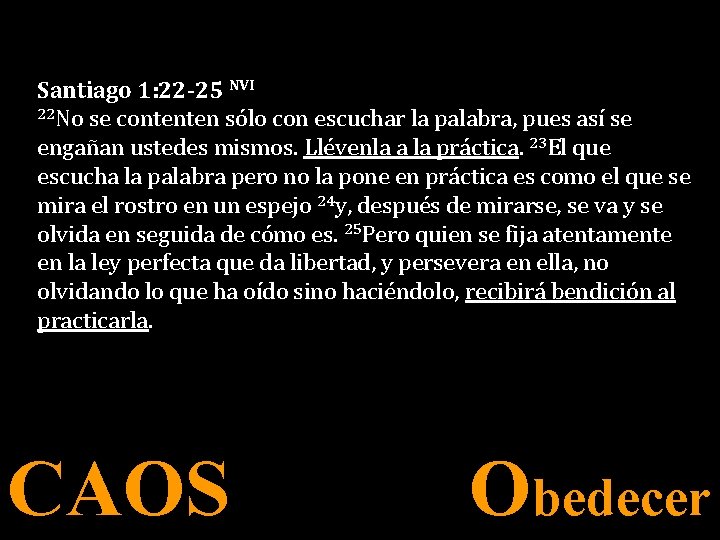 Santiago 1: 22 -25 NVI 22 No se contenten sólo con escuchar la palabra,