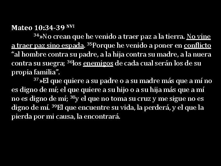 Mateo 10: 34 -39 NVI 34» No crean que he venido a traer paz