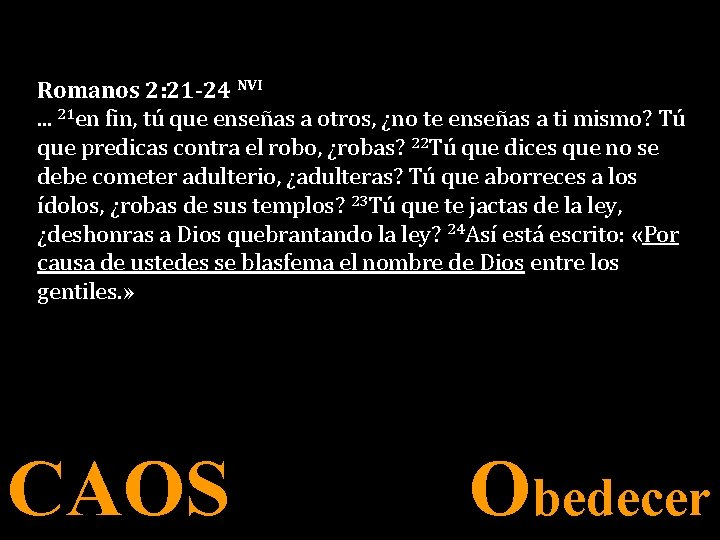 Romanos 2: 21 -24 NVI. . . 21 en fin, tú que enseñas a