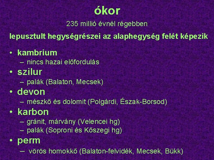 ókor 235 millió évnél régebben lepusztult hegységrészei az alaphegység felét képezik • kambrium –