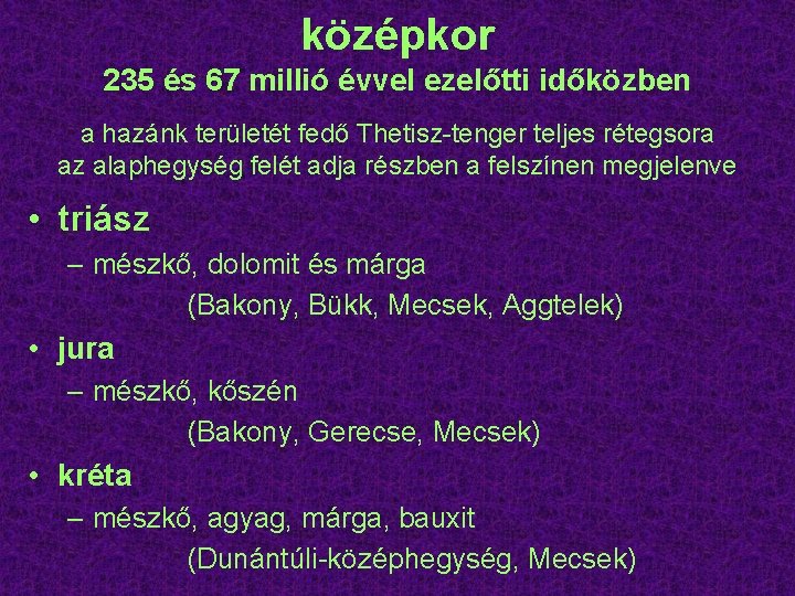 középkor 235 és 67 millió évvel ezelőtti időközben a hazánk területét fedő Thetisz-tenger teljes