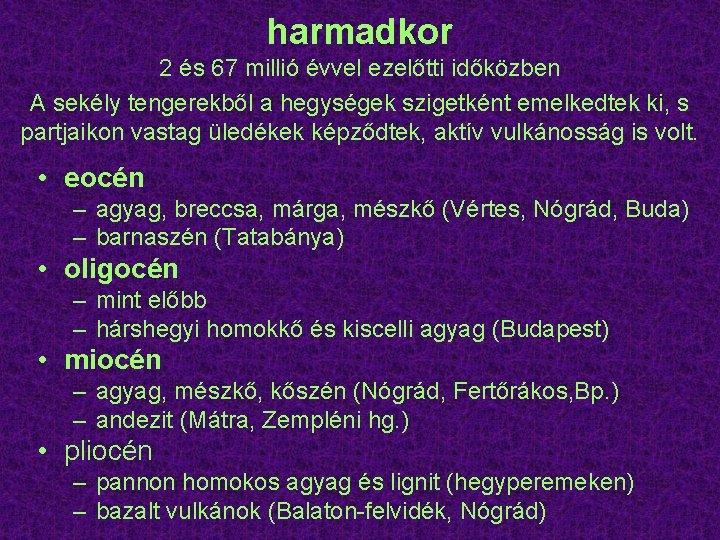 harmadkor 2 és 67 millió évvel ezelőtti időközben A sekély tengerekből a hegységek szigetként