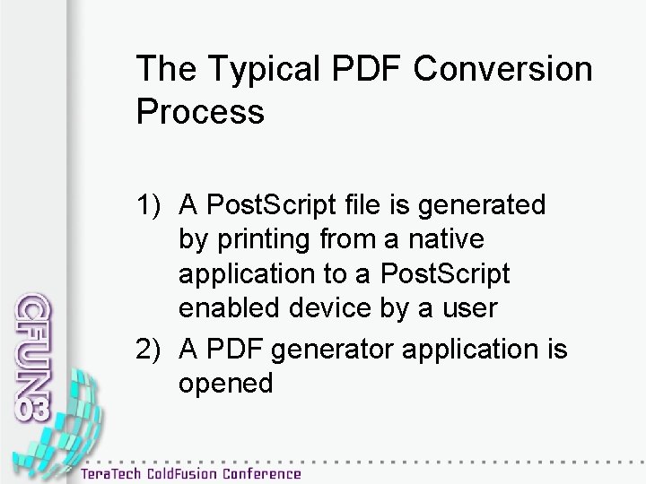 The Typical PDF Conversion Process 1) A Post. Script file is generated by printing