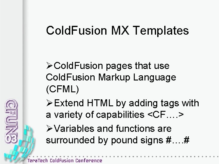 Cold. Fusion MX Templates ØCold. Fusion pages that use Cold. Fusion Markup Language (CFML)