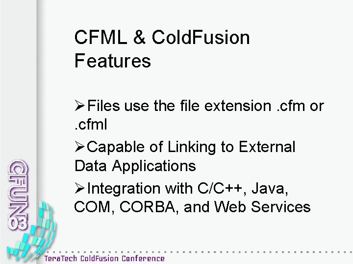 CFML & Cold. Fusion Features ØFiles use the file extension. cfm or. cfml ØCapable