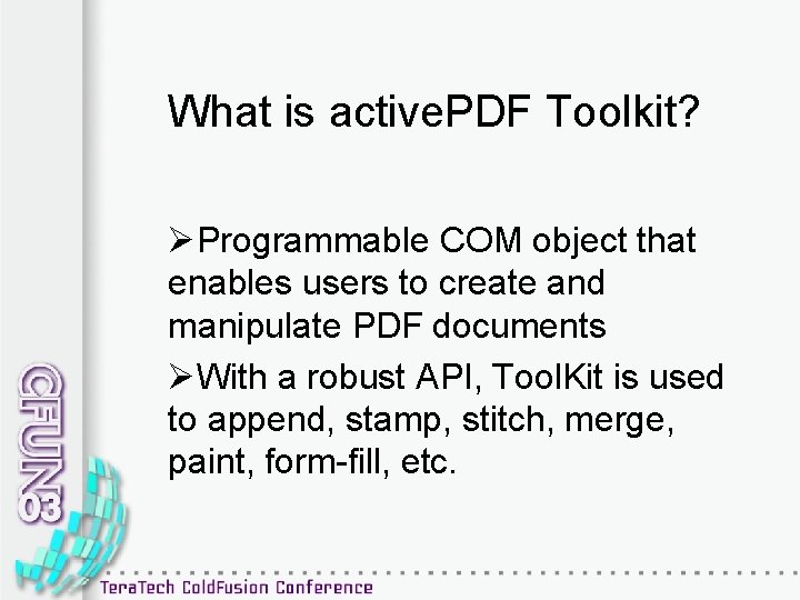 What is active. PDF Toolkit? ØProgrammable COM object that enables users to create and