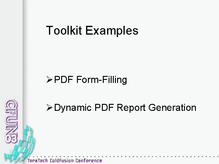 Toolkit Examples ØPDF Form-Filling ØDynamic PDF Report Generation 