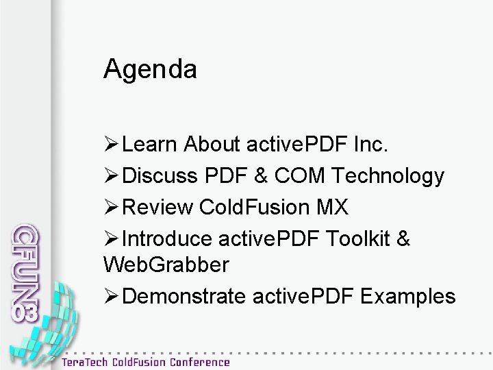 Agenda ØLearn About active. PDF Inc. ØDiscuss PDF & COM Technology ØReview Cold. Fusion