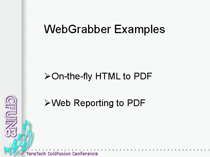 Web. Grabber Examples ØOn-the-fly HTML to PDF ØWeb Reporting to PDF 